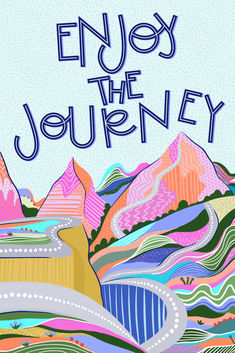 an illustrated poster with the words enjoy the journey