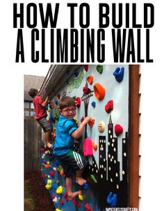 a young boy climbing up the side of a wall with text overlay that reads how to build a climbing wall