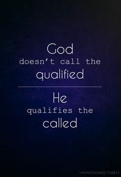 the words god doesn't call the quailied he quailies the called