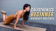 a woman doing a plank exercise with the words calisthenics beginner workout routine