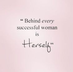 a pink background with a quote on it that says, behind every successful woman is herself