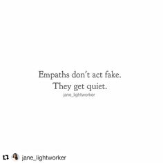 a quote from jane lightworker that reads, empaths don't act fake they get quiet