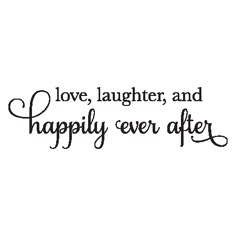 the words love, laughter and happily ever after written in black ink on a white background