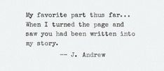 an old black and white photo with the words, my favorite part this far when i turned the page and saw you had been written into my story