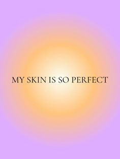 the words, my skin is so perfect are in front of an orange and purple background