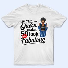 Description: Personalized T Shirt is a perfect choice for any occasion: Christmas, Birthday, Summer Vacation, Valentine's Day, Father’s Day, Mother's Day, Anniversary or Graduation. This is the great item for all cat lovers out there. It's also a unique gift for your loved ones.

Message:
"This queen makes ... look fabulous 
Chapter ... fabulous since ...
It took ... years to look this fabulous".


Our Products: 


This is a customized product with a customized design

Available in sizes S-5XL, Birthday Graphic Tee With Funny Text, Birthday Crew Neck T-shirt With Funny Text, White Slogan T-shirt For Birthday, Graphic Tee T-shirt For Birthday Gift, Pre-shrunk, Birthday Graphic Tee With Text Print, Funny Graphic Print T-shirt For Birthday, Graphic Tee As Birthday Gift, Custom Print Crew Neck T-shirt For Birthday Gift, Birthday Gift Graphic Tee