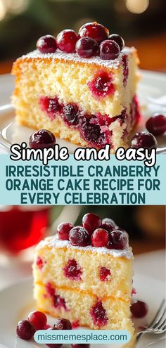 two pictures of a piece of cake with cranberries on it and the words, simple and easy irresistiblely cranberry orange cake recipe for every celebration