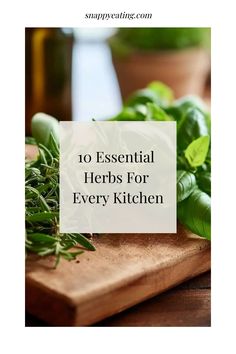 herbs on a cutting board with the words 10 essential herbs for every kitchen