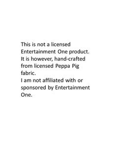 an advertisement with the words'this is not a license entertainment one product it is however, hand - crafted from licence pepa pig fabric