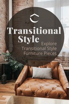 a brown leather chair in front of a brick wall with the words, transition style explore furniture pieces