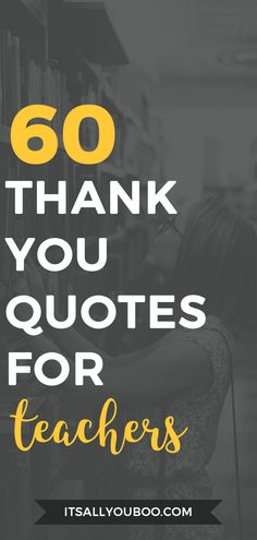 a woman sitting in front of a book shelf with the words 60 thank you quotes for teachers