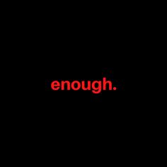 the word enough written in red on a black background