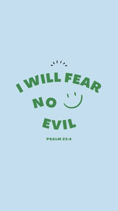 the words i will fear no evil written in green on a blue background with a smiley face