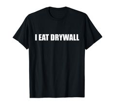 PRICES MAY VARY. Dive into the world of meme culture with our "Gourmet Choices: I EAT DRYWALL" design. A quirky declaration for those who love internet humor and light-hearted absurdity. Made for meme enthusiasts, comedy lovers, or anyone wanting to make a whimsical statement at casual events, gatherings, or just for a good laugh with friends. Lightweight, Classic fit, Double-needle sleeve and bottom hem Inappropriate Shirts, Funny Adult Shirts, Iron Shirt, Friends Laughing, Internet Funny, Funny Meme, Drywall, Party Shirts, Branded T Shirts