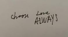 graffiti written on the side of a wall that says, choose love alwayss in cursive writing