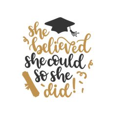 a graduation svt with the words she belved, she could't so she did