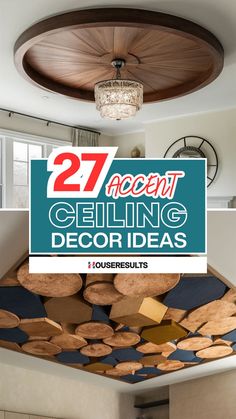 the ceiling is decorated with wood pieces and has text overlay that reads 27 accent ceiling decor ideas