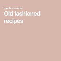 an old fashioned recipe book with the title'old fashioned recipes'in white lettering