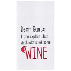 a tea towel with the words dear santa, i can explain but first lets drink some wine