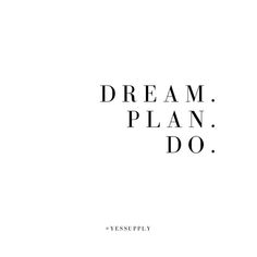 the words dream plan do are in black and white