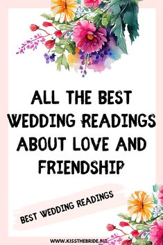 the text reads, all the best wedding readings about love and friendship with colorful flowers