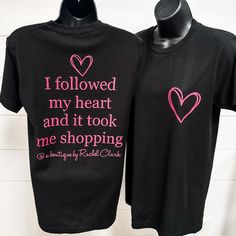 I followed my heart and it took me shopping....@ a boutique by Rachel Clark Tulltex tee, unisex sizing. 100% Cotton Heart Graphic, My Heart, Graphic Tee, Follow Me, I Shop, Graphic Tees, Take That