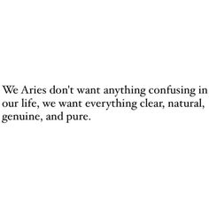 an image with the words we aris don't want anything confusing in our life, we want everything clear, natural, genuine, and pure