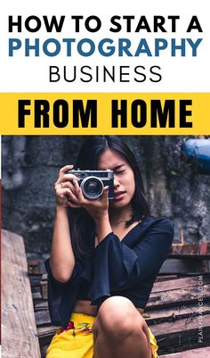 a woman sitting on a bench holding a camera in front of her face with the words how to start a photography business from home