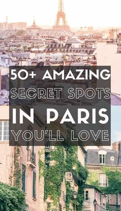 the eiffel tower with text overlay reading 50 amazing secret spots in paris you'll love