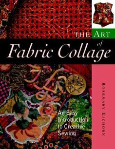 the art of fabric collage an easy instruction to creative sewing