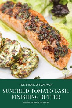 grilled salmon with spinach and sundried tomato basil finishing butter for steak or salmon