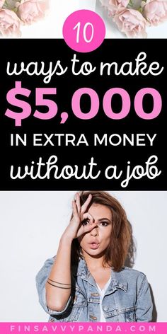 a woman holding her hands up to her face with the text 10 ways to make $ 5, 000 in extra money without a job