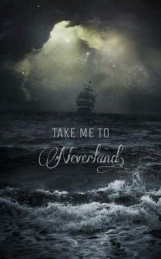 a ship floating in the ocean under a cloudy sky with words that read, take me to neverland