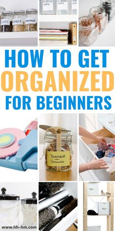 how to get organized for beginners with pictures and text overlay that reads, how to get organized for beginners