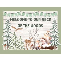 welcome to our neck of the woods sign with woodland animals and pine trees on it