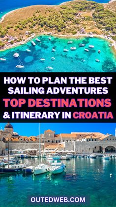 boats in the water with text overlay how to plan the best sailing adventures top destinations and itinerary in croatia