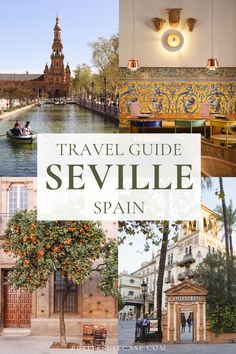 travel guide to sevillie spain with pictures of buildings and boats in the water