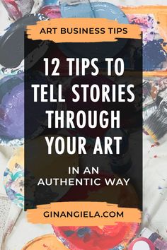 art supplies with the title 12 tips to tell stories through your art in an authentic way