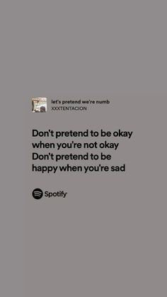 an ad for spotify with the caption don't pretend to be okay when you're not okay