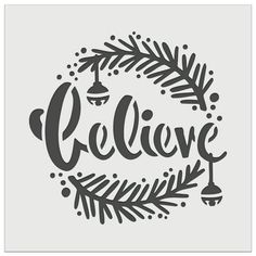 the word believe is surrounded by pine branches and evergreen leaves, with an ornament in