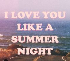 i love you like a summer night with the ocean in the background and an orange road leading up to it