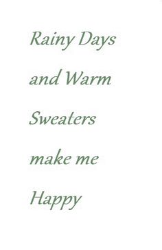 the words rainy days and warm sweaters make me happy are written in green ink