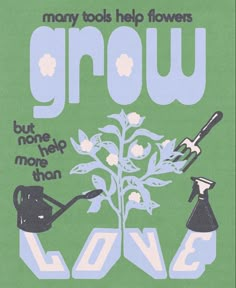 there is a poster with flowers growing out of the ground and words grow on it