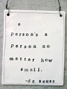 a sign that says, a person's a person no matter how small dr seuss