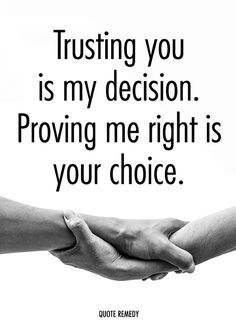 two hands holding each other with the words trusting you is my decision providing me right is your choice