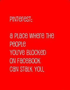 a red background with the words pinterest, a place where the people you've blocked on facebook can stalk you