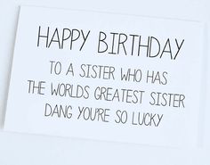 a birthday card that says, happy birthday to a brother who has the world's greatest sister dang you're so lucky