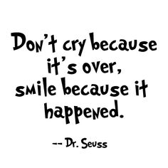 Don't cry because it's over, smile because it happened. ― Dr. Seuss Funny Yet Inspiring Quotes, Inspiring Quotes For School, Finishing School Quotes, Funny But Inspirational Quotes, Dr Suess Quotes Inspirational, It's Over Quotes, Inspirational Quotes About School, Dr Seuss Aesthetic, Aesthetic Inspo Quotes