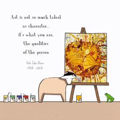 an animal is painting on the easel with a quote about art