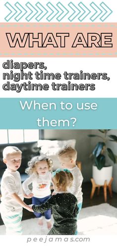 three children playing together with the text what are diapers, night time trainers, daytime trainers, and when to use them?